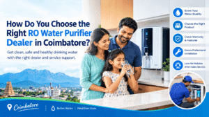 How Do You Choose the Right RO Water Purifier Dealer in Coimbatore