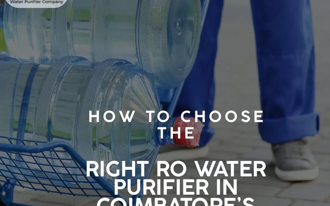 How to Choose the Right RO Water Purifier in Coimbatore’s Climate