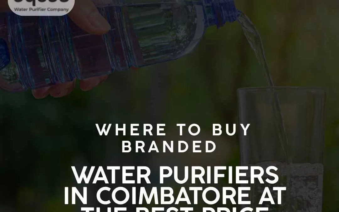 Where to Buy Branded Water Purifiers in Coimbatore at the Best Price