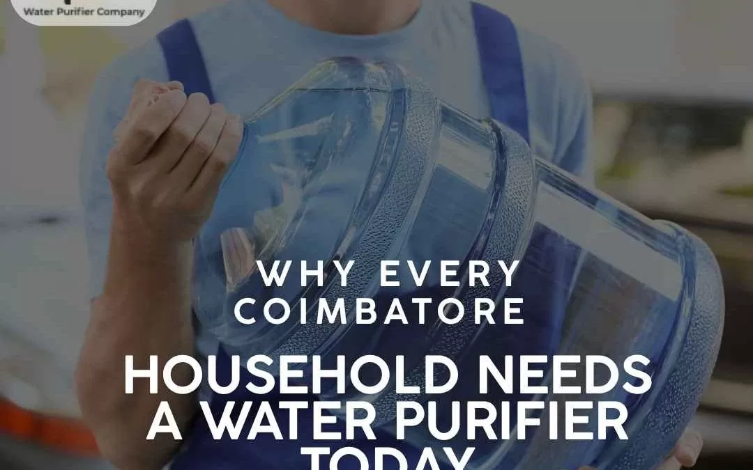 Why Every Coimbatore Household Needs a Water Purifier Today
